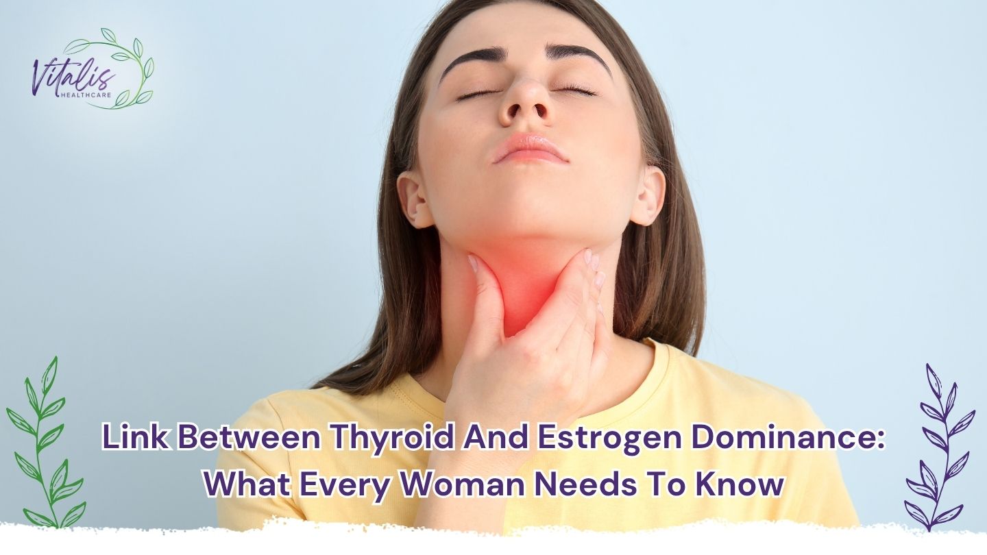 Link Between Thyroid and Estrogen Dominance: What Every Woman Needs to Know